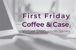 [ai] A close-up of a laptop and a coffee cup on a table, with text overlay reading 'First Friday Coffee & Case Virtual Discussion Series' in purple font.